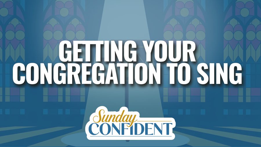 Sunday Confident, module card 4, Getting Your Congregation to Sing, 2026